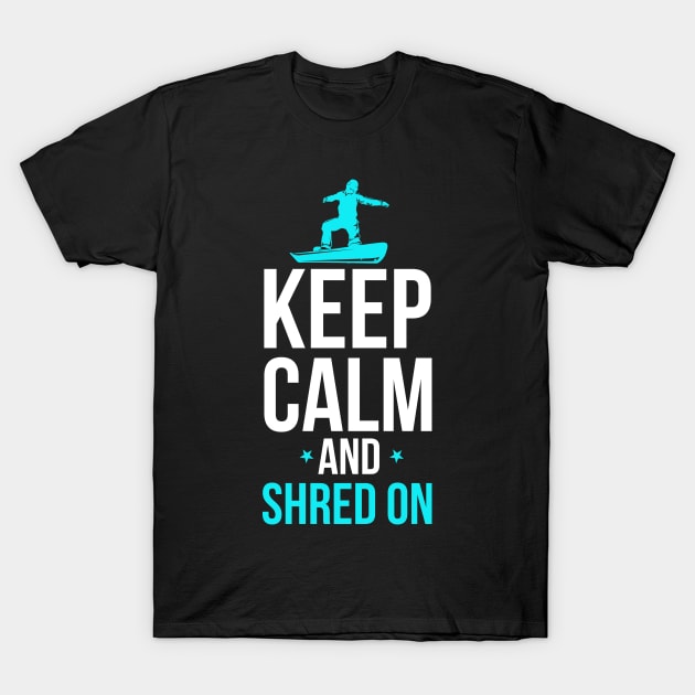 Snowboarding Keep Calm And Shred On Snowboarder T-Shirt by theperfectpresents